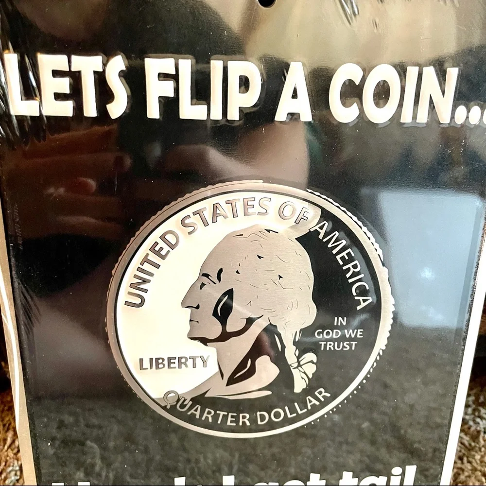 NEW Let’s Flip A Coin - Heads I Get Tail, Tail I Get Heads Metal Sign